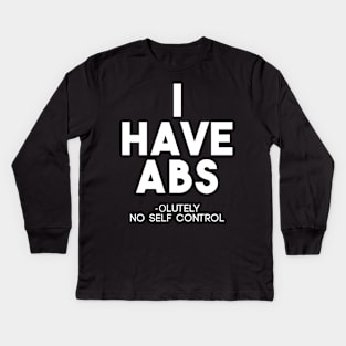 Funny I Have Abs Absolutely No Self Control Anti Gym T-Shirt Kids Long Sleeve T-Shirt